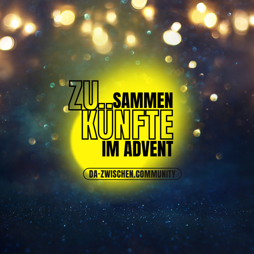 1 1024x1024 - ZUSAMMENKÜNFTE im advent